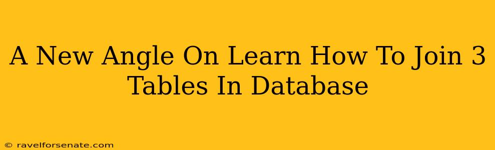 A New Angle On Learn How To Join 3 Tables In Database