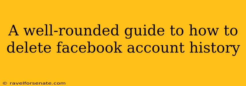 A well-rounded guide to how to delete facebook account history